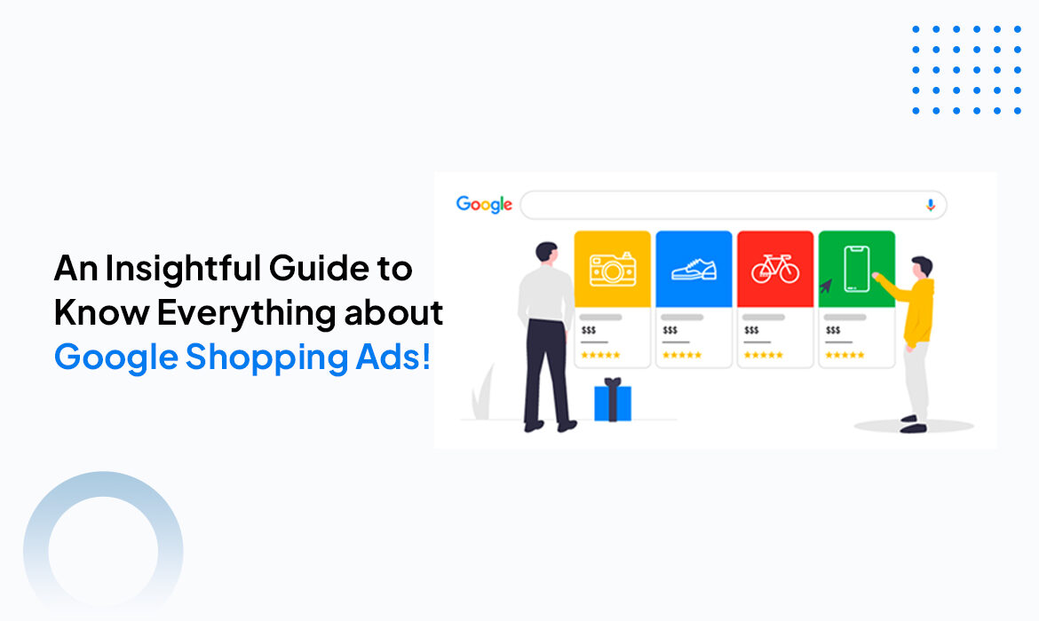 Google Shopping Ads: An Insightful Guide to Promote your e-Commerce Store in 2023